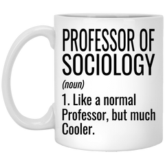 Funny Professor of Sociology Mug Like A Normal Professor But Much Cooler Coffee Cup 11oz White XP8434