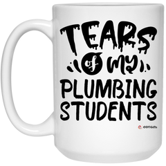 Funny Plumbing Teacher Mug Tears Of My Plumbing Students Coffee Cup 15oz White 21504