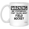 Funny Field hockey Mug Warning May Spontaneously Start Talking About Field Hockey Coffee Cup 11oz White XP8434