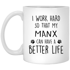 Funny Manx Cat Mug I Work Hard So That My Manx Can Have A Better Life Coffee Mug 11oz White XP8434