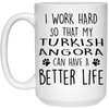 Funny Turkish Angora Cat Mug I Work Hard So That My Turkish Angora Can Have A Better Life Coffee Cup 15oz White 21504