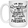 Funny Sarcastic Mug Im Not Qualified To Diagnose You But I Have Some Theories Coffee Cup 15oz White 21504