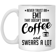 Funny EMT Mug Never Trust An EMT That Doesn't Drink Coffee and Swears A Lot Coffee Cup 11oz White XP8434