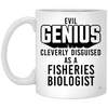 Funny Fisheries Biologist Mug Evil Genius Cleverly Disguised As A Fisheries Biologist Coffee Cup 11oz  White XP8434