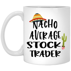 Funny Stock Trader Mug Nacho Average Stock Trader Coffee Cup 11oz White XP8434