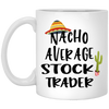 Funny Stock Trader Mug Nacho Average Stock Trader Coffee Cup 11oz White XP8434