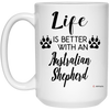 Funny Australian Shepherd Dog Mug Life Is Better With An Australian Shepherd Coffee Cup 15oz White 21504