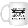 Funny Bald Shaved Heads Mug Who Needs Hair With A Body Like This Coffee Cup 11oz White XP8434