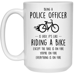 Funny Being A Police Officer Is Easy It's Like Riding A Bike Except Coffee Mug 15oz White 21504