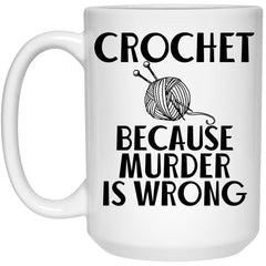 Funny Crochet Mug Crochet Because Murder Is Wrong Coffee Cup 15oz White 21504
