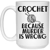 Funny Crochet Mug Crochet Because Murder Is Wrong Coffee Cup 15oz White 21504