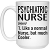 Funny Psychiatric Nurse Mug Gift Like A Normal Nurse But Much Cooler Coffee Cup 15oz White 21504