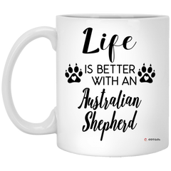 Funny Australian Shepherd Dog Mug Life Is Better With An Australian Shepherd Coffee Cup 11oz White XP8434