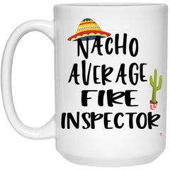 Funny Fire Inspector Mug Gift Nacho Average Fire Inspector Coffee Cup 15oz White 21504