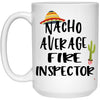 Funny Fire Inspector Mug Gift Nacho Average Fire Inspector Coffee Cup 15oz White 21504