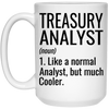 Funny Treasury Analyst Mug Gift Like A Normal Analyst But Much Cooler Coffee Cup 15oz White 21504