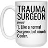 Funny Trauma Surgeon Mug Like A Normal Surgeon But Much Cooler Coffee Cup 15oz White 21504