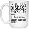 Funny Infectious Disease Physician Mug Gift Like A Normal Doctor But Much Cooler Coffee Cup 15oz White 21504