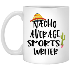 Funny Sports Writer Mug Gift Nacho Average Sports Writer Coffee Cup 11oz White XP8434
