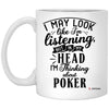 Funny Poker Mug I May Look Like I'm Listening But In My Head I'm Thinking About Poker Coffee Cup 11oz White XP8434