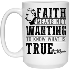 Friedrich Nietzsche Mug Faith Means Not Wanting to Know Coffee Cup 15oz White 21504