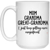 Great Grandmother Mug Mom Grandma Great Grandma I Just Keep Getting More Magnificent Coffee Cup 15oz White 21504
