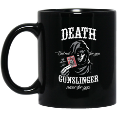 Gunslinger Mug Death But Not For You Gunslinger Never For You Coffee Mug 11oz Black BM11OZ