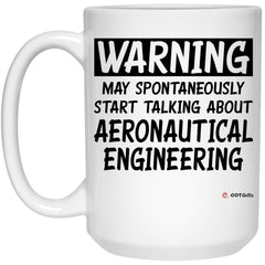 Funny Aeronautical Engineer Mug Warning May Spontaneously Start Talking About Aeronautical Engineering Coffee Cup 15oz White 21504