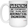 Funny Aeronautical Engineer Mug Warning May Spontaneously Start Talking About Aeronautical Engineering Coffee Cup 15oz White 21504
