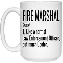 Funny Fire Marshal Mug Gift Like A Normal Law Enforcement Officer But Much Cooler Coffee Cup 15oz White 21504