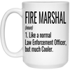 Funny Fire Marshal Mug Gift Like A Normal Law Enforcement Officer But Much Cooler Coffee Cup 15oz White 21504