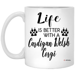 Funny Cardigan Welsh Corgi Dog Mug Life Is Better With A Cardigan Welsh Corgi Coffee Cup 11oz White XP8434
