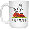 Funny Landscaper Gardening Mug I'm Sexy And I Mow It Coffee Cup 15oz White 21504