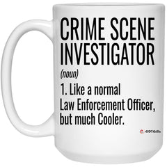 Funny Crime Scene Investigator Mug Like A Normal Law Enforcement Officer But Much Cooler Coffee Cup 15oz White 21504