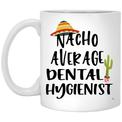 Funny Dental Hygienist Mug Nacho Average Dental Hygienist Coffee Mug 11oz White XP8434