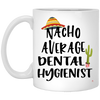 Funny Dental Hygienist Mug Nacho Average Dental Hygienist Coffee Mug 11oz White XP8434