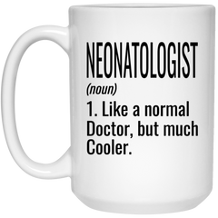 Funny Neonatologist Mug Gift Like A Normal Doctor But Much Cooler Coffee Cup 15oz White 21504