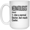 Funny Neonatologist Mug Gift Like A Normal Doctor But Much Cooler Coffee Cup 15oz White 21504