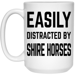 Funny Horse Mug Easily Distracted By Shire Horses Coffee Cup 15oz White 21504