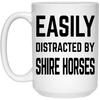 Funny Horse Mug Easily Distracted By Shire Horses Coffee Cup 15oz White 21504