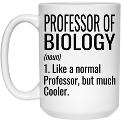 Funny Professor Of Biology Mug Like A Normal Professor But Much Cooler Coffee Cup 15oz White 21504