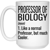 Funny Professor Of Biology Mug Like A Normal Professor But Much Cooler Coffee Cup 15oz White 21504