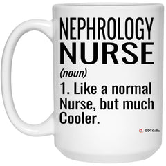 Funny Nephrology Nurse Mug Like A Normal Nurse But Much Cooler Coffee Cup 15oz White 21504