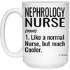 Funny Nephrology Nurse Mug Like A Normal Nurse But Much Cooler Coffee Cup 15oz White 21504