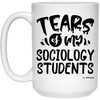 Funny Sociology Professor Teacher Mug Tears Of My Sociology Students Coffee Cup 15oz White 21504