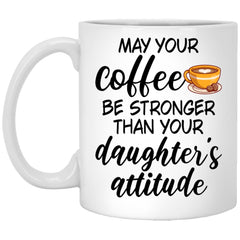 Funny Mom Dad Mug May Your Coffee Be Stronger Than Your Daughters Attitude Coffee Cup 11oz White XP8434