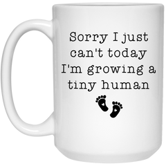 Funny Pregnancy Announcement Sorry I Cant Today Growing A Tiny Human Coffee Cup 151oz White 21504