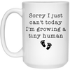 Funny Pregnancy Announcement Sorry I Cant Today Growing A Tiny Human Coffee Cup 151oz White 21504