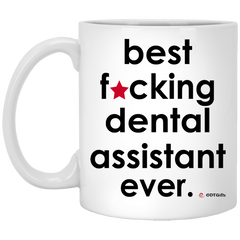 Funny B3st F-cking Dental Assistant Ever Coffee Mug 11oz White XP8434