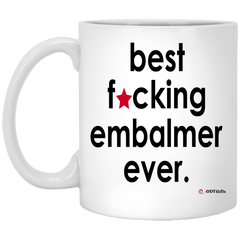 Funny Embalmer Mug B3st F-cking Embalmer Ever Coffee Cup 11oz White XP8434